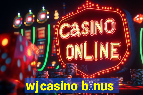 wjcasino b么nus